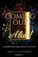 Coming Out Alive!: Navigating Postmodern Philosophy and Culture - Karen E Cedergren - cover