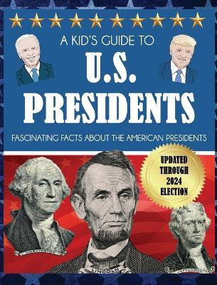 A Kid's Guide to U.S. Presidents: Fascinating Facts About the American Presidents - Dylanna Press - cover
