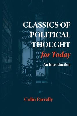 Classics of Political Thought for Today: An Introduction - Colin Farrelly - cover