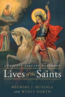 Lives of the Saints Complete: January - December - Michael J Ruszala,Wyatt North - cover