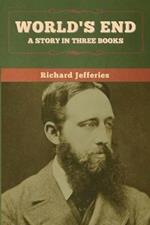 World's End: A Story in Three Books