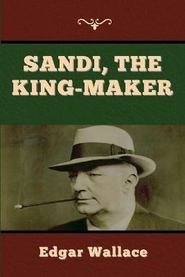 Sandi, the King-maker - Edgar Wallace - cover