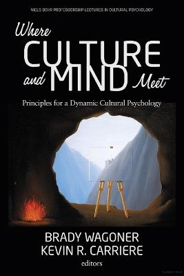 Where Culture and Mind Meet: Principles for a Dynamic Cultural Psychology - cover