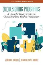 (Re)Designing Programs: A Vision for Equity-Centered, Clinically Based Teacher Preparation