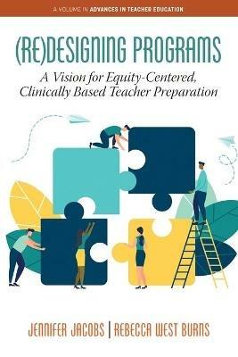 (Re)Designing Programs: A Vision for Equity-Centered, Clinically Based Teacher Preparation - Jennifer Jacobs,Rebecca West Burns - cover