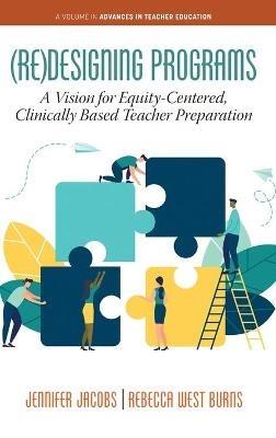 (Re)Designing Programs: A Vision for Equity-Centered, Clinically Based Teacher Preparation - Jennifer Jacobs,Rebecca West Burns - cover