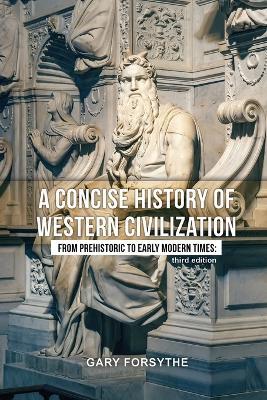 A Concise History of Western Civilization: From Prehistoric to Early Modern Times: Third Edition - Gary Forsythe - cover