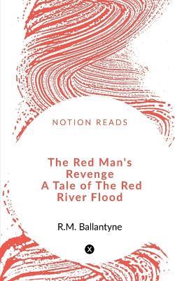 The Red Man's Revenge A Tale of The Red River Flood - Robert Michael Ballantyne - cover