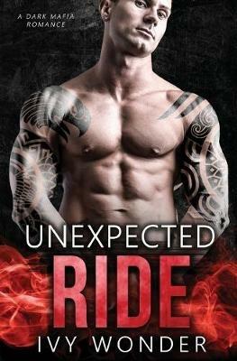 Unexpected Ride: A Dark Mafia Romance - Ivy Wonder - cover