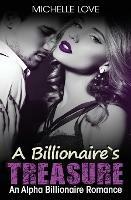 A Billionaire's Treasure: An Alpha Billionaire Romance - Michelle Love - cover