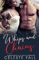 Whips and Chains: A Billionaire & A Virgin Romance - Celeste Fall - cover