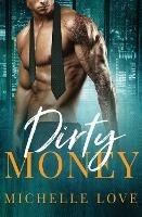 Dirty Money: A Billionaire Romance - Michelle Love - cover