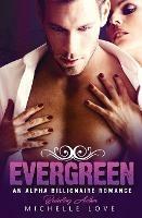 Evergreen: An Alpha Billionaire Romance - Michelle Love - cover