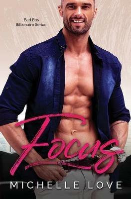 Focus: A Bad Boy Billionaire Contemporary Romance Series - Michelle Love - cover