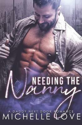 Needing the Nanny: A Daddy Next Door Romance - Michelle Love - cover