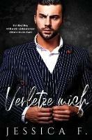 Verletze Mich: Ein Bad Boy Milliardar Liebesroman - Jessica F - cover