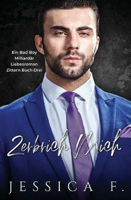 Zerbrich Mich: Ein Bas Boy Milliardar Liebesroman - Jessica F - cover