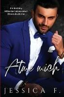 Atme mich: Ein Bad Boy Milliardar Liebesroman - Jessica F - cover