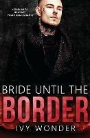 Bride Until the Border: A Dark Mafia Romance - Ivy Wonder - cover