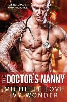 The Doctor's Nanny: A Single Dad & Nanny Romance - Michelle Love,Ivy Wonder - cover