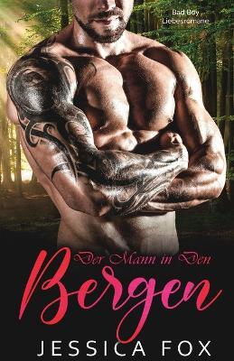 Der Mann in den Bergen: Eine Bad Boy Liebesromane - Jessica Fox - cover