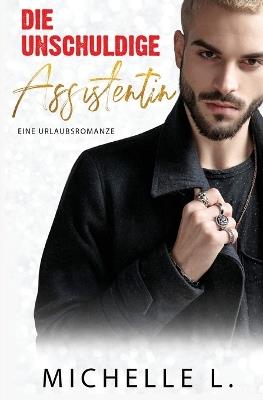 Die unschuldige Assistentin: Eine Urlaubsromanze - Michelle L - cover