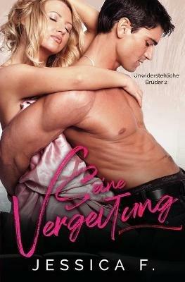 Seine Vergeltung: Milliardar Liebesromane (Unwiderstehliche Bruder 2) - Jessica F - cover
