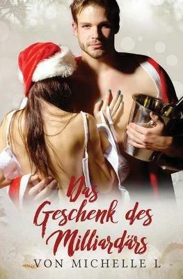 Das Geschenk des Milliardars: Ein Weihnachtliche Liebesromane - Michelle L - cover