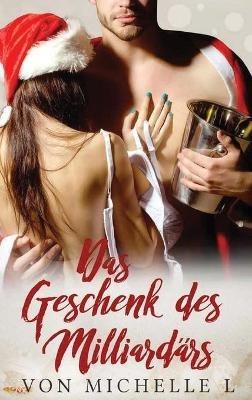 Das Geschenk des Milliardärs: Ein Weihnachtliche Liebesromane - Michelle L - cover