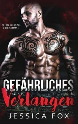 Gefährliches Verlangen: Ein Milliardär - Liebesroman - Jessica Fox,Jessica F - cover