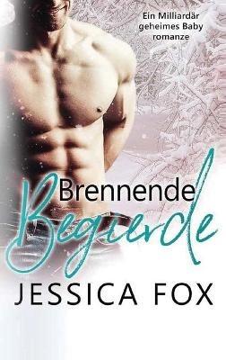 Brennende Begierde: Ein Weihnachtliche Liebesromane - Jessica F,Jessica Fox - cover