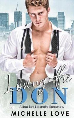 Loving the Don: A Bad Boy Billionaire Romance - Michelle Love - cover
