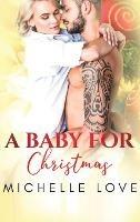 A Baby for Christmas: A Bad Boy Romance - Michelle Love - cover