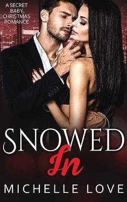 Snowed In: A Secret Baby Christmas Romance - Michelle Love - cover