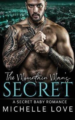 The Mountain Man's Secret: A Secret Baby Romance - Michelle Love - cover