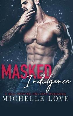 Masked Indulgence: A Billionaire Holiday Romance - Michelle Love - cover