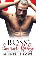 Boss' Secret Baby: A Billionaire's Second Chance Romance - Michelle Love - cover