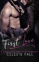 First Love: A Single Dad Next Door Romance - Celeste Fall,Michelle Love - cover