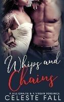 Whips and Chains: A Billionaire & A Virgin Romance - Celeste Fall,Michelle Love - cover
