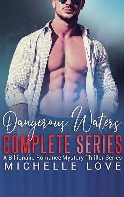 Dangerous Waters Complete Series: Billionaire Romance Series - Michelle Love - cover