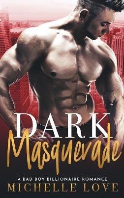 Dark Masquerade: A Bad Boy Billionaire Romance - Michelle Love - cover