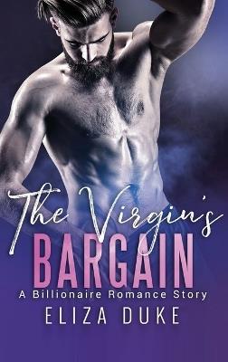 The Virgin's Bargain: A Billionaire Romance Story - Eliza Duke - cover