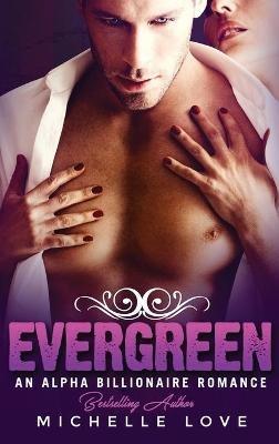 Evergreen: An Alpha Billionaire Romance - Michelle Love - cover