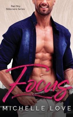 Focus: A Bad Boy Billionaire Contemporary Romance Series - Michelle Love - cover
