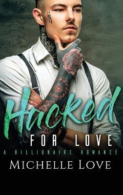 Hacked for Love: A Billionaire Romance - Michelle Love - cover