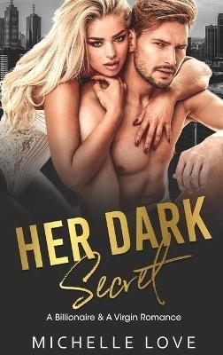 Her Dark Secret: A Billionaire & A Virgin Romance - Michelle Love - cover
