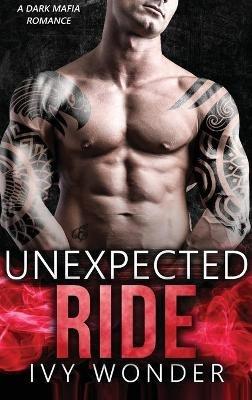 Unexpected Ride: A Dark Mafia Romance - Ivy Wonder,Michelle Love - cover