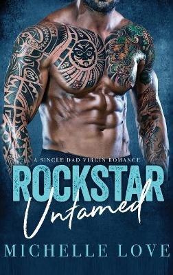 Rockstar Untamed: A Single Dad Virgin Romance - Michelle Love - cover