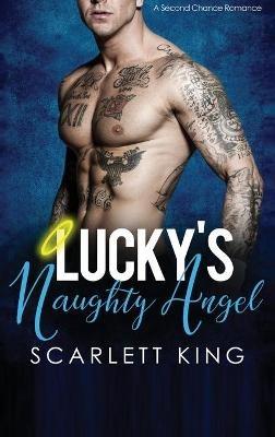 Lucky's Naughty Angel: A Second Chance Romance - Scarlett King - cover
