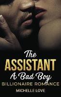 The Assistant: A Bad Boy Billionaire Romance